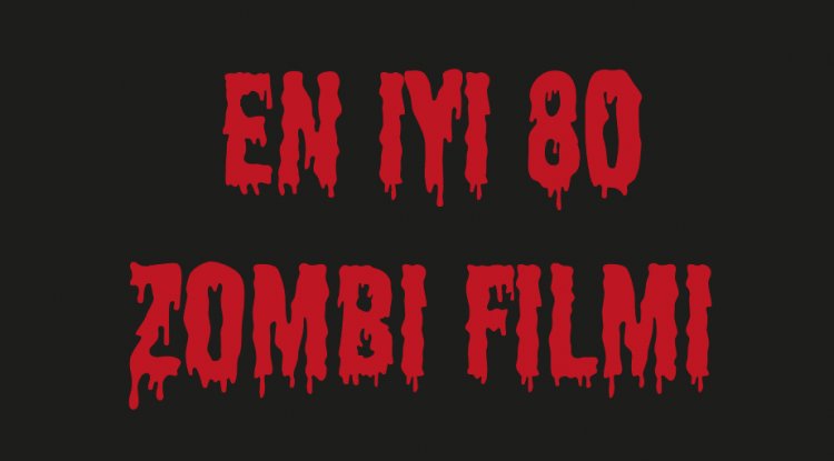 EN İYİ 80 ZOMBİ FİLMİ