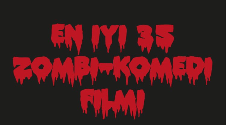 EN İYİ 35 ZOMBİ KOMEDİ FİLMİ