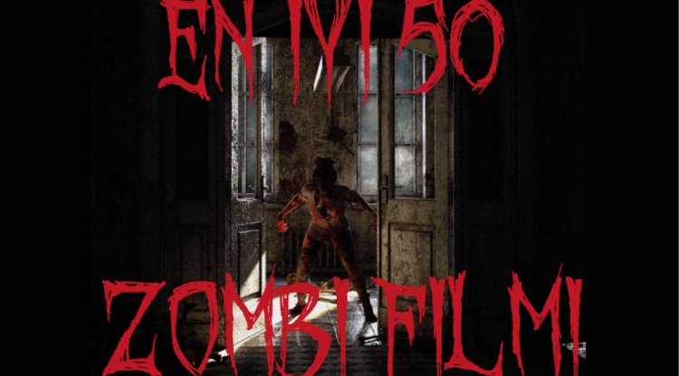 EN İYİ 50 ZOMBİ FİLMİ
